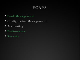 FCAPS Fault Management Configuration Management Accounting Performance Security 
