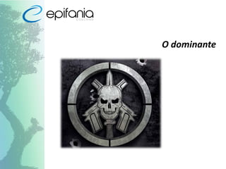 O dominante
 