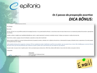 Os 5 passos da prospecção assertiva
DICA BÔNUS:
 