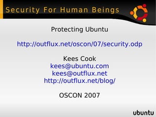 Security For Human Beings ,[object Object],[object Object],[object Object],[object Object],[object Object],[object Object],[object Object]