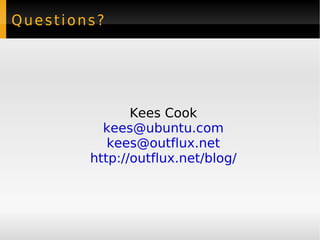 Questions? Kees Cook [email_address] [email_address] http://outflux.net/blog/ 