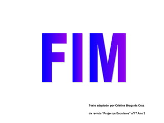 Texto adaptado  por Cristina Braga da Cruz  da revista “Projectos Escolares” nº17 Ano 2 FIM 