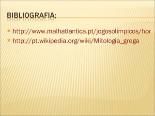 http://www.malhatlantica.pt/jogosolimpicos/honra_deuses.htm http://pt.wikipedia.org/wiki/Mitologia_grega 
