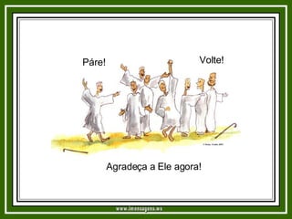 Páre! Volte! Agradeça a Ele agora! www.imensagens.ws 