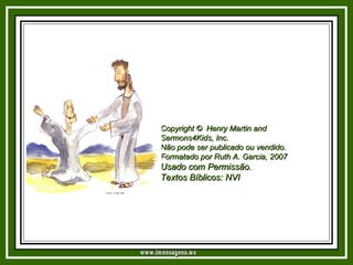 Copyright ©  Henry Martin and Sermons4Kids, Inc.  Não pode ser publicado ou vendido. Formatado por Ruth A. Garcia, 2007 Usado com Permissão.   Textos Bíblicos: NVI   www.imensagens.ws 