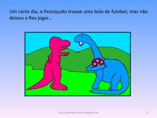 Um certo dia, o Pescoçudo trouxe uma bola de futebol, mas não deixou o Rex jogar… http://jardimdecruzeiro.blogspot.com 