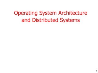 Operating System Architecture and Distributed Systems 