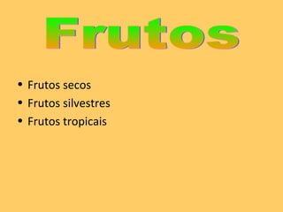 Frutos secos Frutos silvestres Frutos tropicais Frutos 