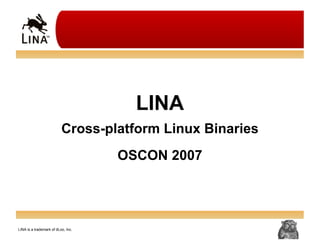 LINA Cross-platform Linux Binaries OSCON 2007 