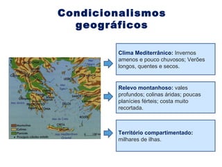 Condicionalismos geográficos Clima Mediterrânico:  Invernos amenos e pouco chuvosos; Verões longos, quentes e secos. Relev...