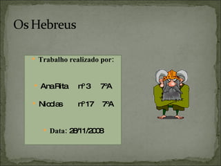 Trabalho realizado por: Ana Rita  nº 3  7ºA Nicolas  nº 17  7ºA Data:  28/11/2008 