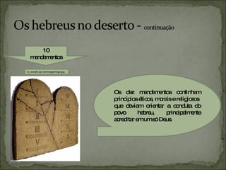 10 mandamentos In, zonal5.zip.net/images/fuga.jpg Os dez mandamentos continham princípios éticos, morais e religiosos  que deviam orientar a conduta do povo hebreu, principalmente acreditar em um só Deus. 