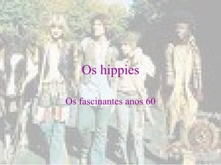Os hippies Os fascinantes anos 60 