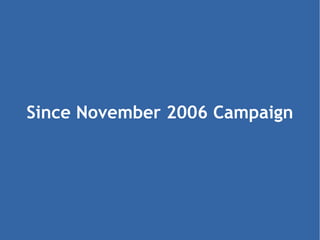 Since November 2006 Campaign 