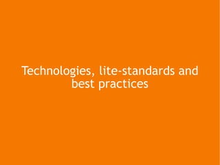Technologies, lite-standards and best practices 