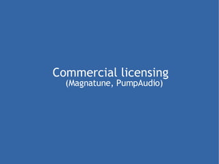 Commercial licensing (Magnatune, PumpAudio)‏ 