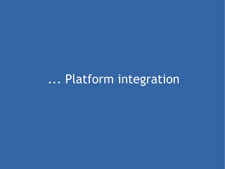 ... Platform integration 
