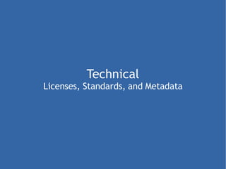 Technical Licenses, Standards, and Metadata 