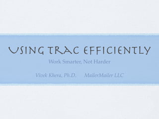 Using Trac Efﬁciently
        Work Smarter, Not Harder

   Vivek Khera, Ph.D.   MailerMailer LLC