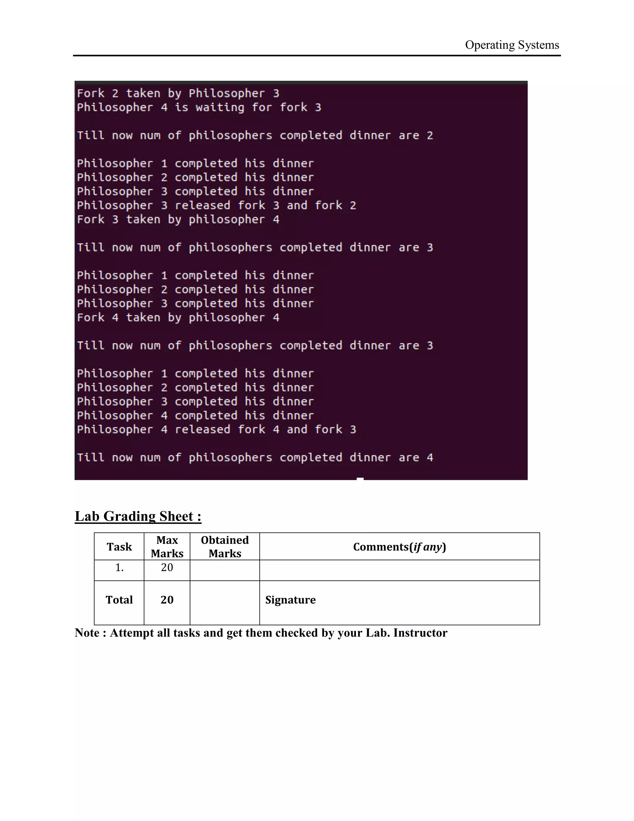 Operating Systems
Lab Grading Sheet :
Task
Max
Marks
Obtained
Marks
Comments(if any)
1. 20
Total 20 Signature
Note : Attempt all tasks and get them checked by your Lab. Instructor
 