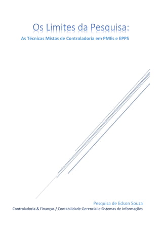 Pesquisa de Edson Souza
Controladoria & Finanças / Contabilidade Gerencial e Sistemas de Informações
As Técnicas Mistas de Controladoria em PMEs e EPPS
 