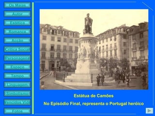 Estátua de Camões No Episódio Final, representa o Portugal heróico 