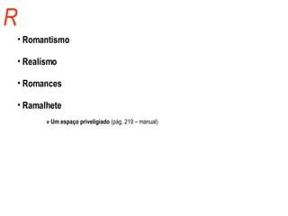 R Romantismo Realismo Romances Ramalhete » Um espaço priveligiado  (pág. 219 – manual) 