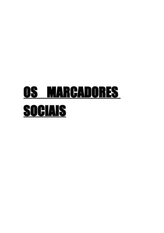 OS MARCADORES
SOCIAIS
 