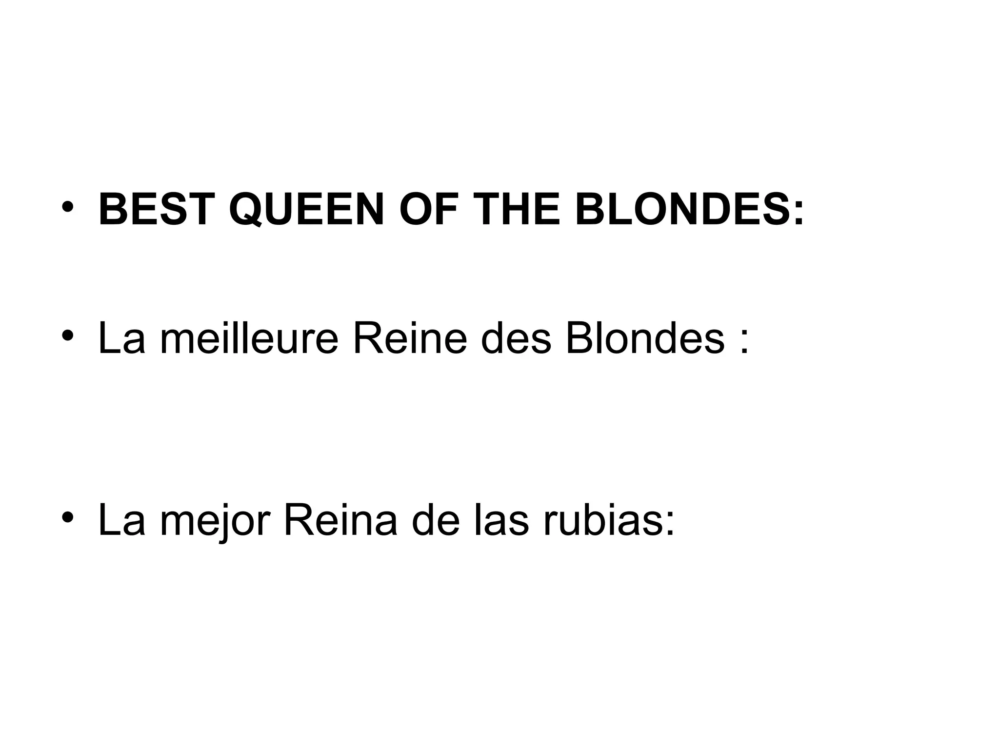 BEST QUEEN OF THE BLONDES: La meilleure Reine des Blondes : La mejor Reina de las rubias: 