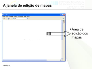 A janela de edição de mapas Área de edição dos mapas 