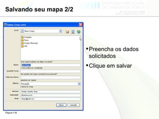 Salvando seu mapa 2/2 Preencha os dados solicitados Clique em salvar 