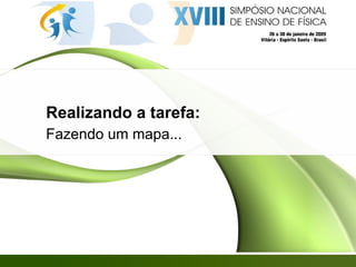 Realizando a tarefa: Fazendo um mapa... 