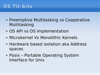 OS Tit-bits

        Preemptive Multitasking vs Cooperative
    ●


        Multitasking
        OS API vs OS Implementati...