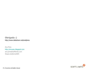 Obrigada :) http://www.slideshare.net/anafpires Ana Pires http://emuseu.blogspot.com [email_address] Skype:anafpires2005 