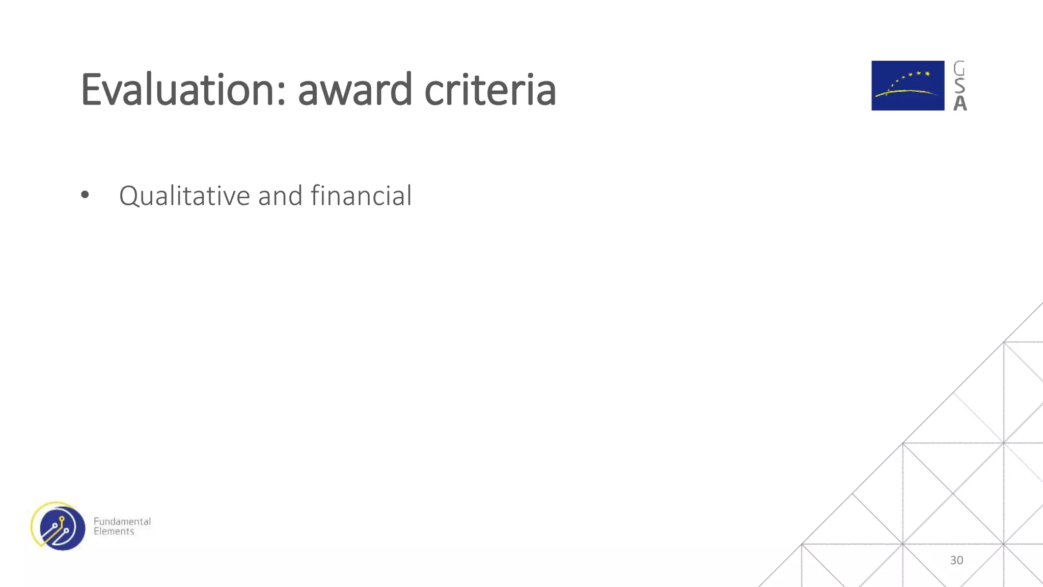 • Qualitative and financial
Evaluation: award criteria
30
 