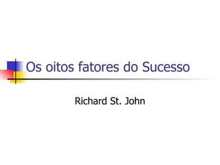 Os oitos fatores do Sucesso Richard St. John 