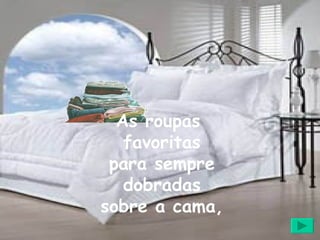As roupas  favoritas para sempre dobradas sobre a cama, 