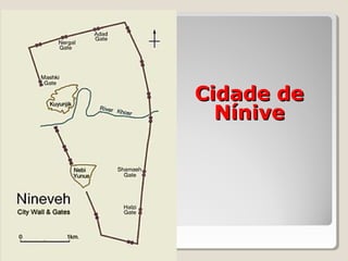 Cidade deCidade de
NíniveNínive
 