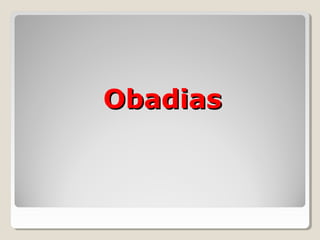ObadiasObadias
 