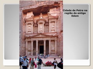 Cidade de Petra na
região da antiga
Edom
 