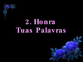 2. Honra  Tuas Palavras 