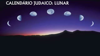 CALENDÁRIO JUDAICO: LUNAR
 