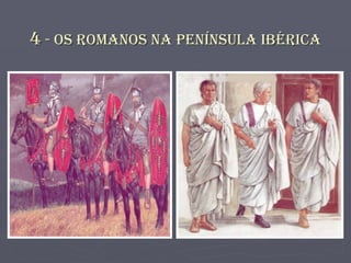 4  - Os Romanos na Península Ibérica 
