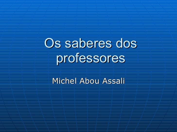 Os saberes dos professores Michel Abou Assali 