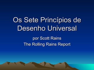 Os Sete Princípios de Desenho Universal por Scott Rains The Rolling Rains Report 