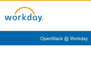 OpenStack @ Workday
 