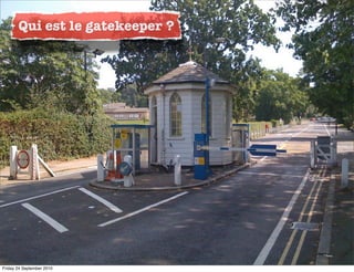 Qui est le gatekeeper ?




Friday 24 September 2010
 