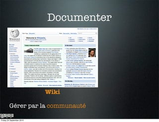 Documenter




                           Wiki

        Gérer par la communauté

Friday 24 September 2010
 