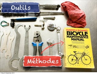 Outils




                           Méthodes
Friday 24 September 2010
 