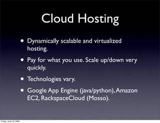 Cloud Hosting
                        • Dynamically scalable and virtualized
                          hosting.
          ...